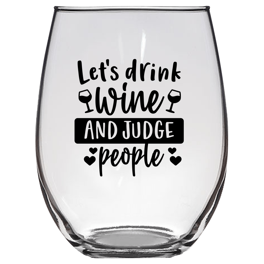 Let's Drink Wine and Judge People Funny Wine Glass - Gift Idea for Family and Friends - We Love Your Gift