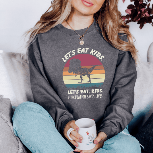 Let's Eat Kids Punctuation Saves Lives Sweatshirt for Fall - We Love Your Gift