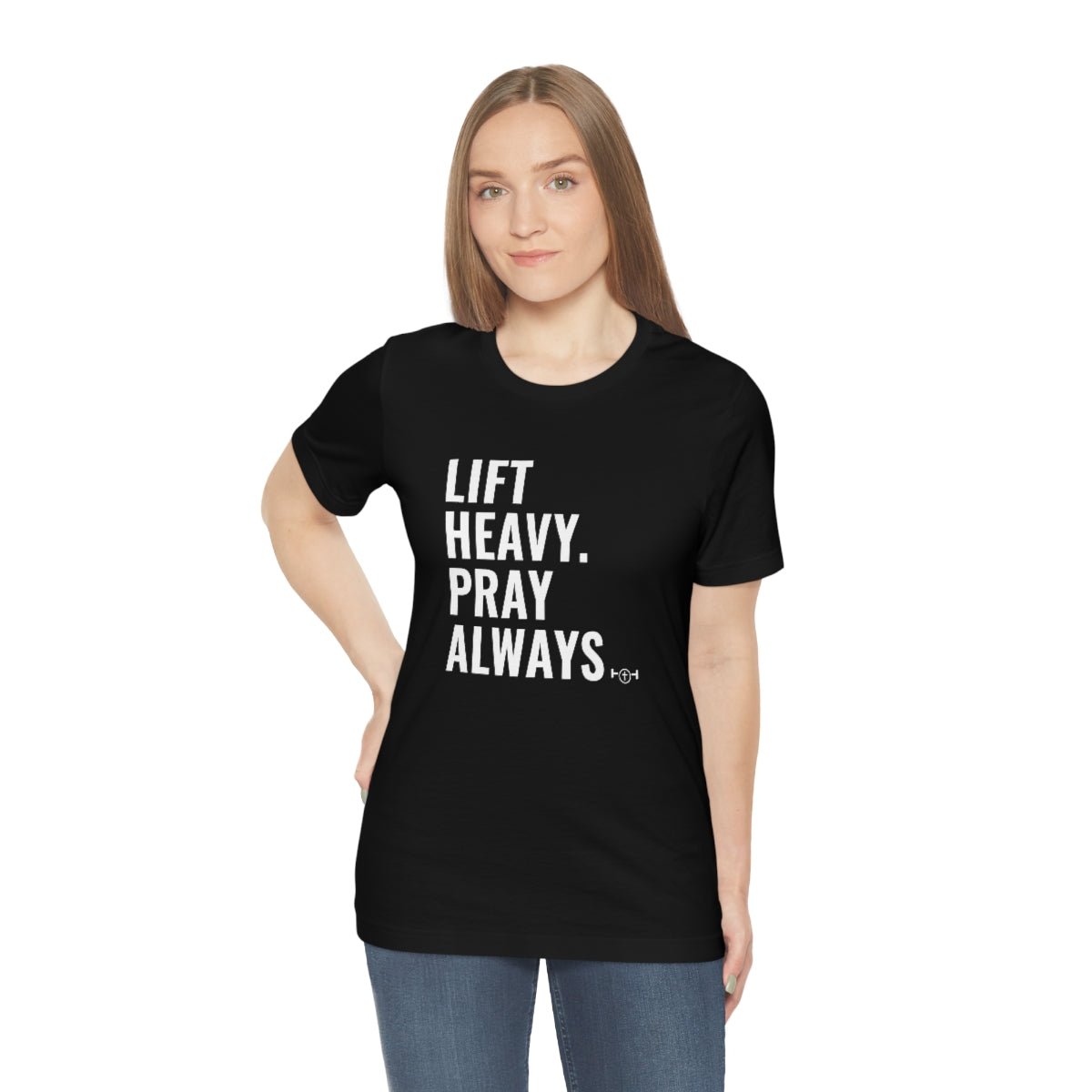 Lift Heavy. Pray Always Tshirt - We Love Your Gift