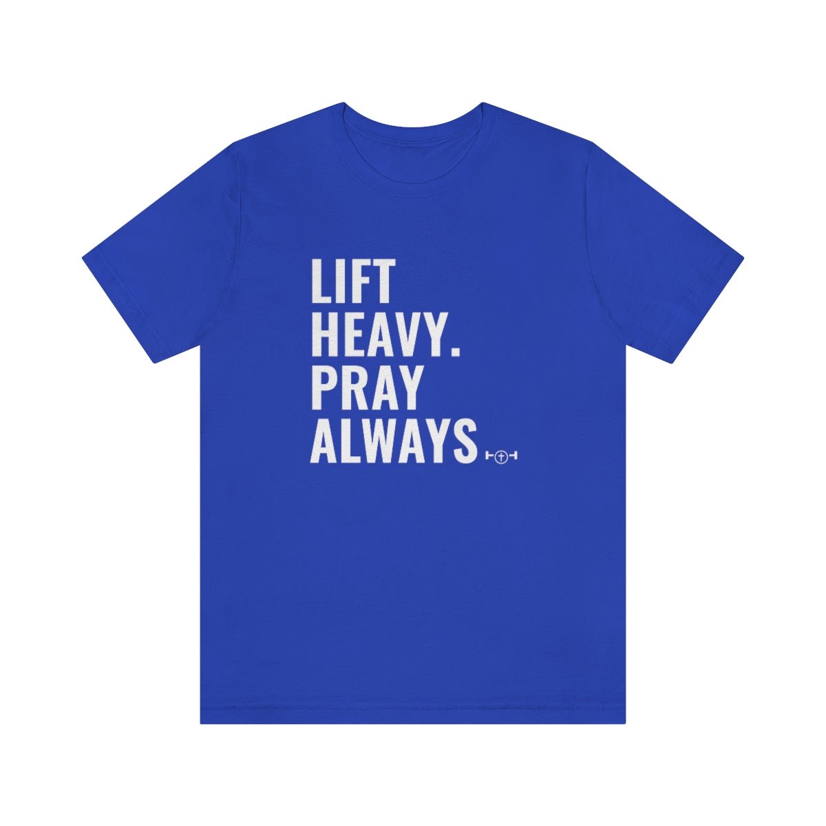 Lift Heavy. Pray Always Tshirt - We Love Your Gift