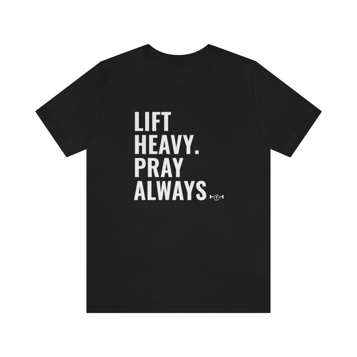 Lift Heavy. Pray Always Tshirt - We Love Your Gift