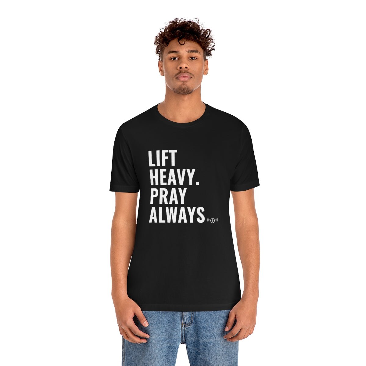 Lift Heavy. Pray Always Tshirt - We Love Your Gift