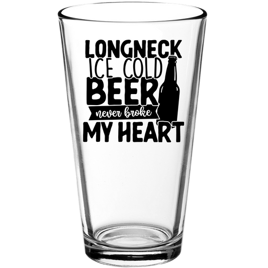 Longneck Ice Cold Beer Never Broke My Heart Funny Pint Glass - We Love Your Gift