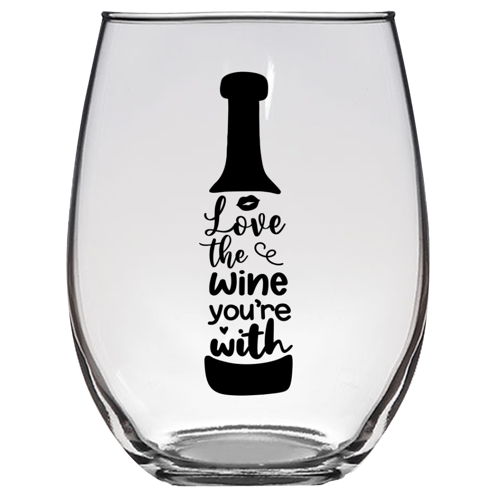 Love the Wine You're With Funny Wine Glass - Gift Idea for Mom, Sister, BFF, Family, and Friends - We Love Your Gift