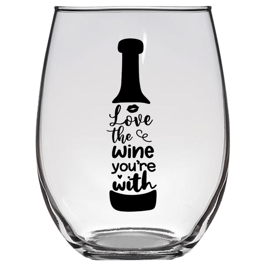 Love the Wine You're With Funny Wine Glass - Gift Idea for Mom, Sister, BFF, Family, and Friends - We Love Your Gift