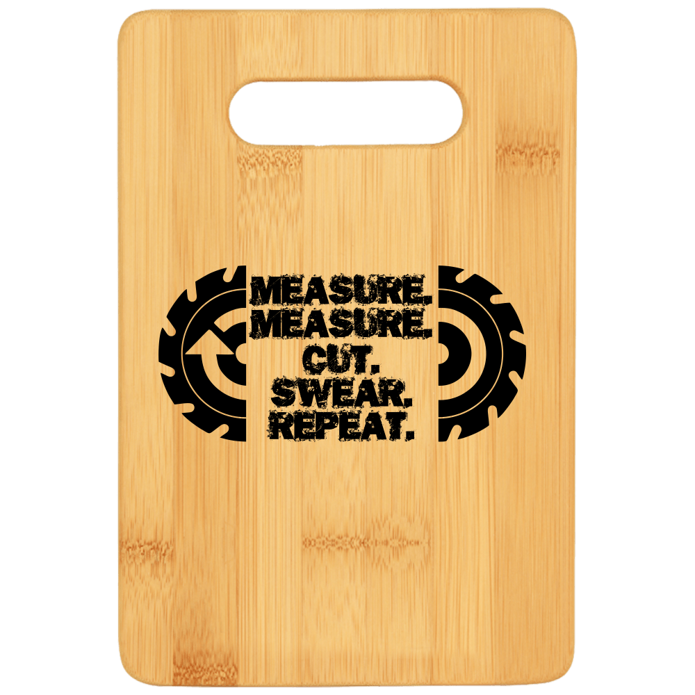 Measure Measure Cut Swear Repeat Cutting Board - We Love Your Gift