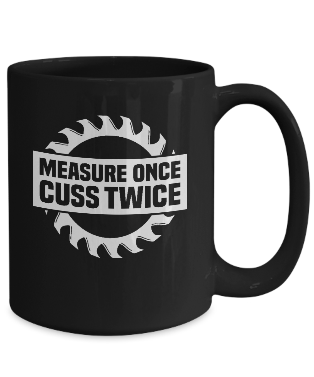 Measure Once Cuss Twice Mug - We Love Your Gift