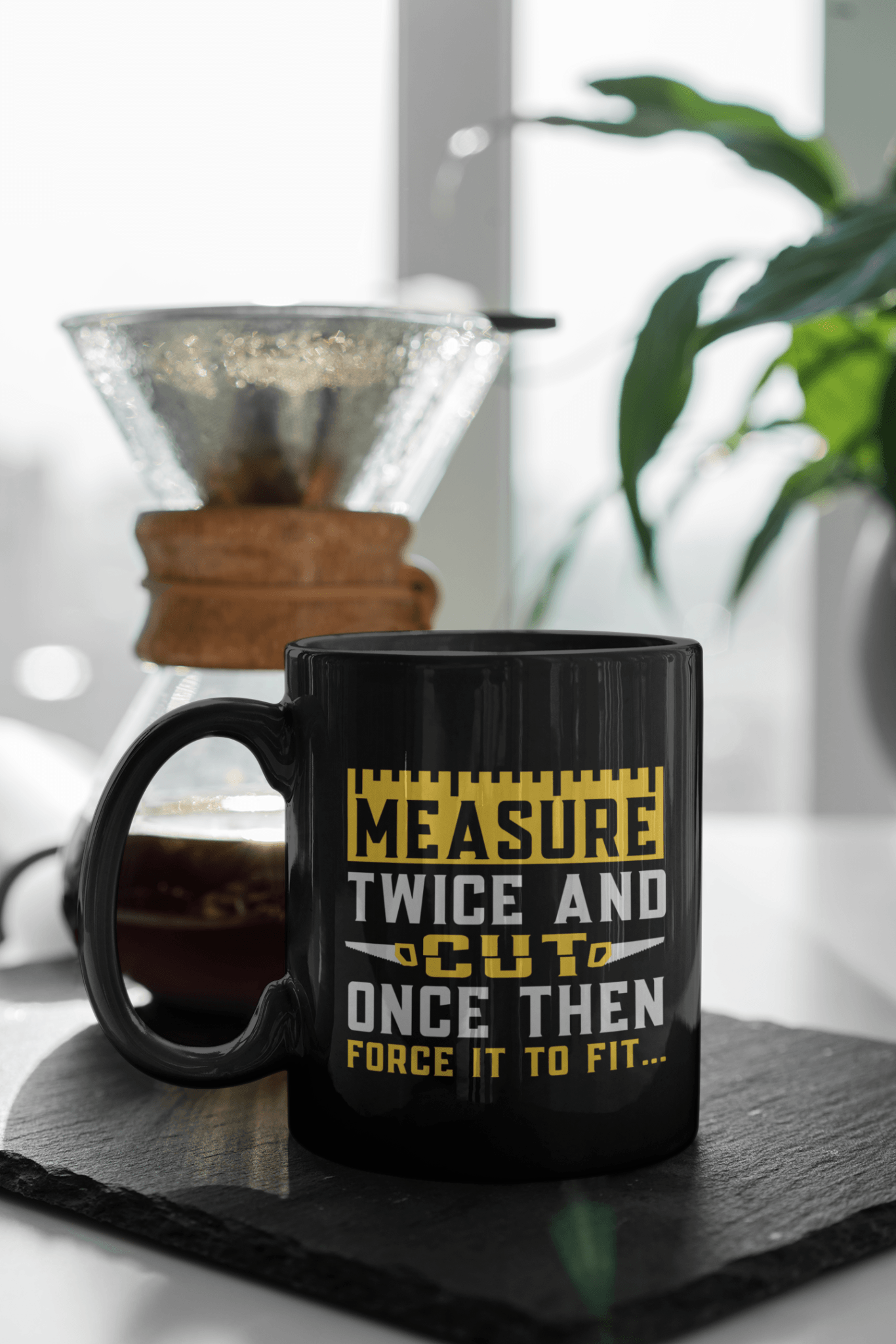 Measure Twice and Cut Once Then Force it to Fit... Mug - We Love Your Gift