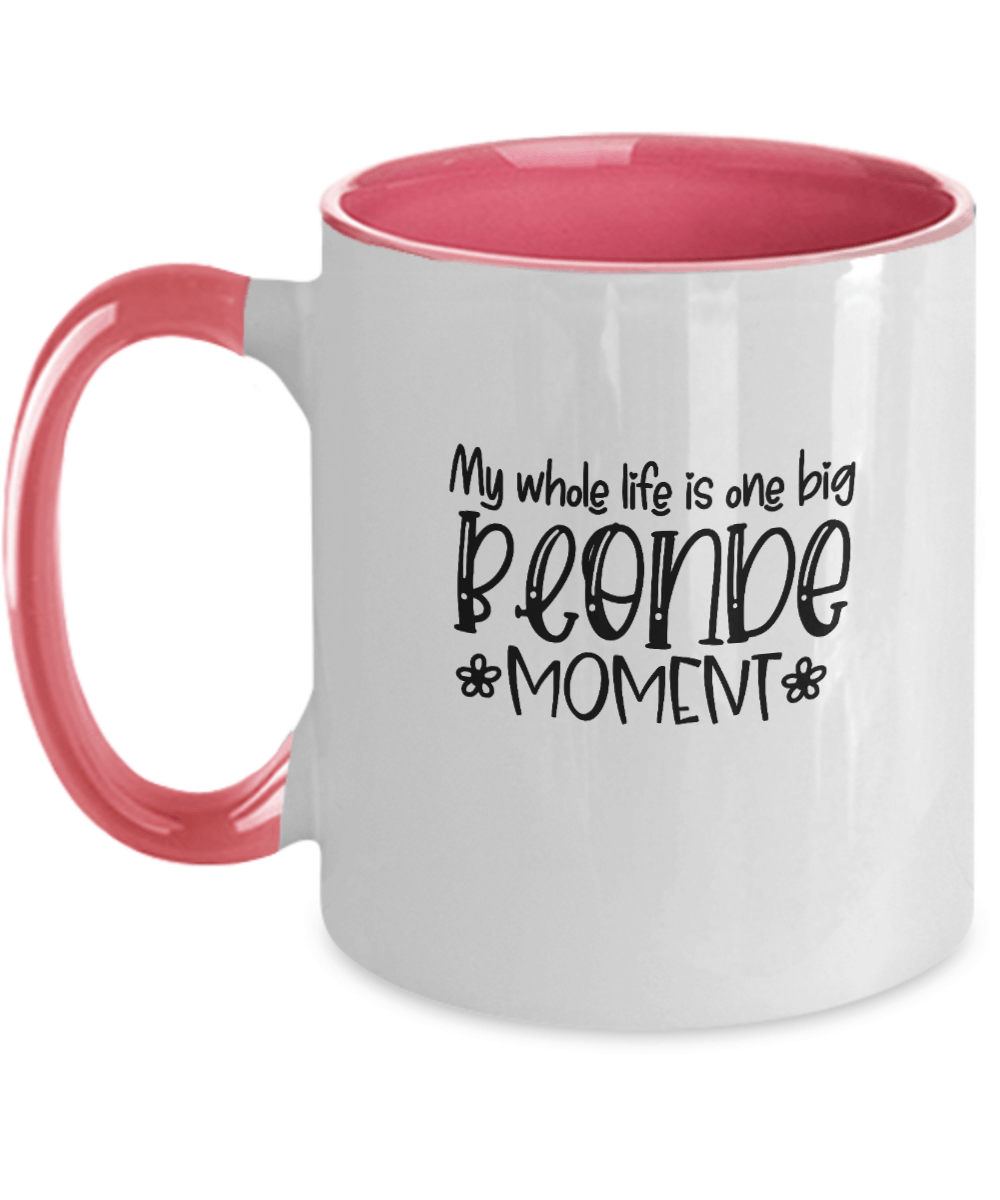 My Whole Life is One Big Blonde Moment Funny Mug - We Love Your Gift