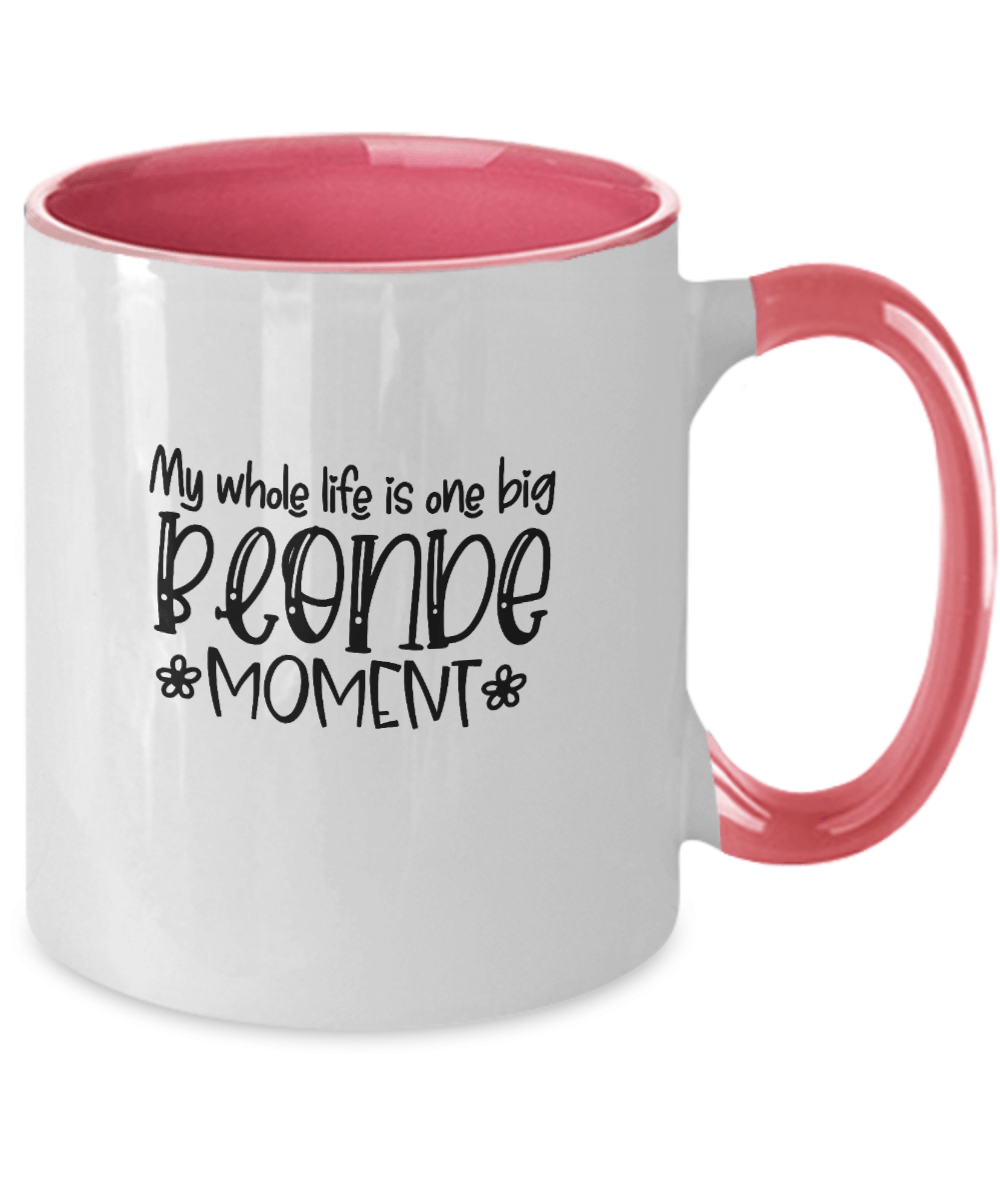 My Whole Life is One Big Blonde Moment Funny Mug - We Love Your Gift