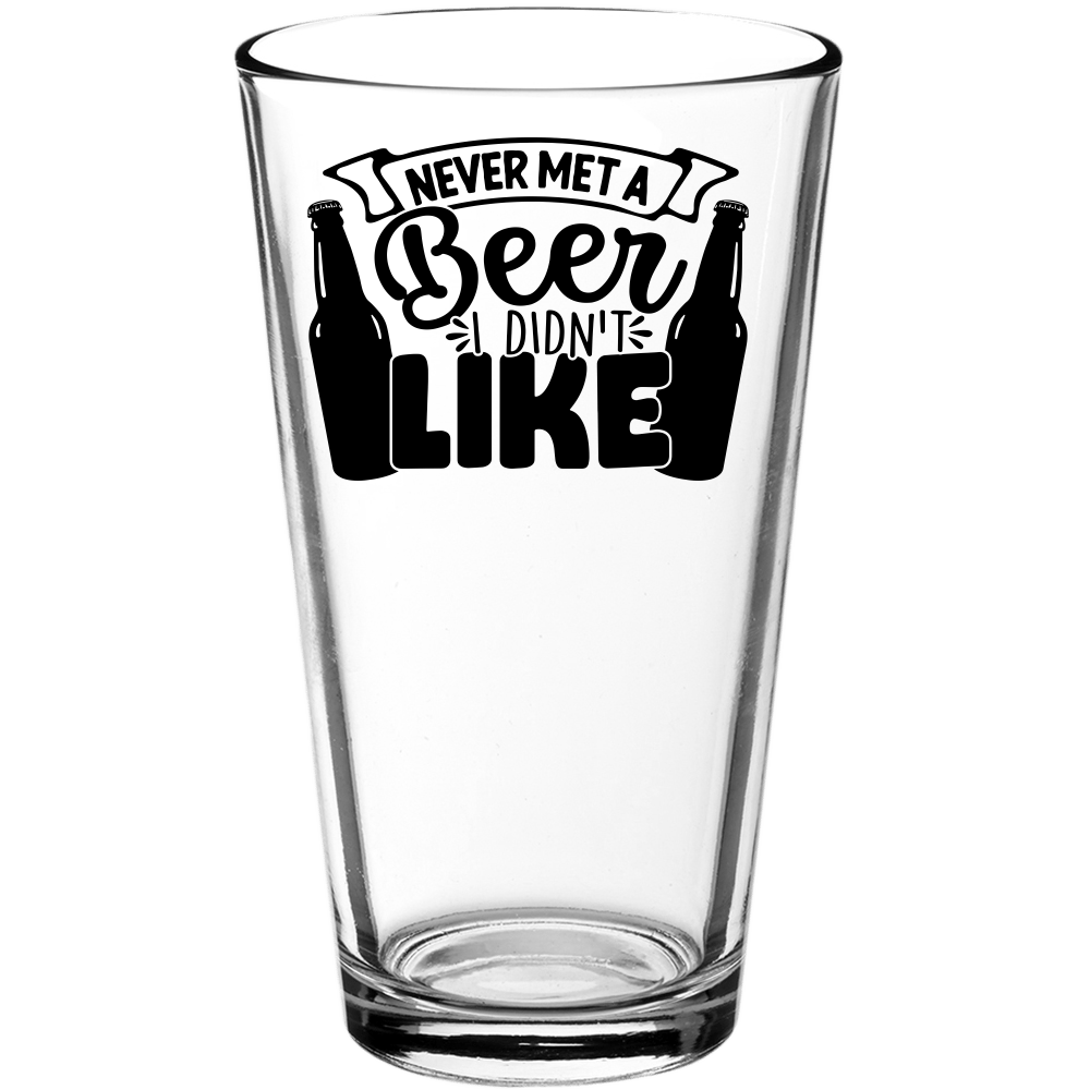 Never Met a Beer I Didn't Like Funny Pint Glass - We Love Your Gift