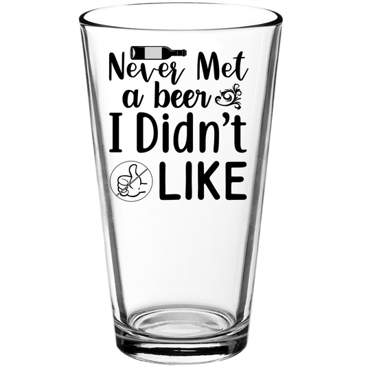 Never Met a Beer I Didn't Like Funny Pint Glass - We Love Your Gift