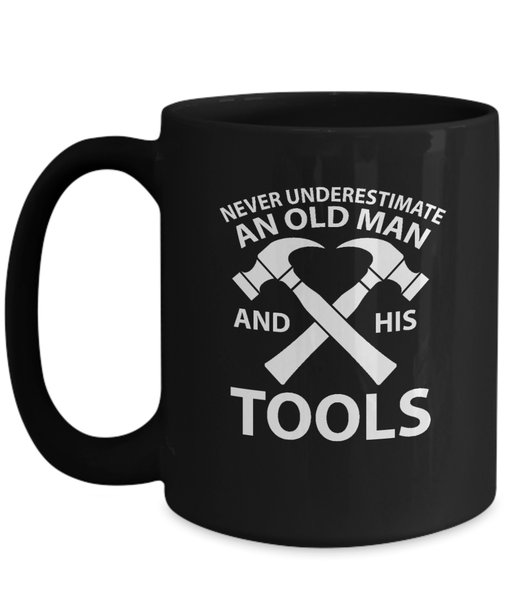 Never Underestimate an Old Man and His Tools Mug - We Love Your Gift