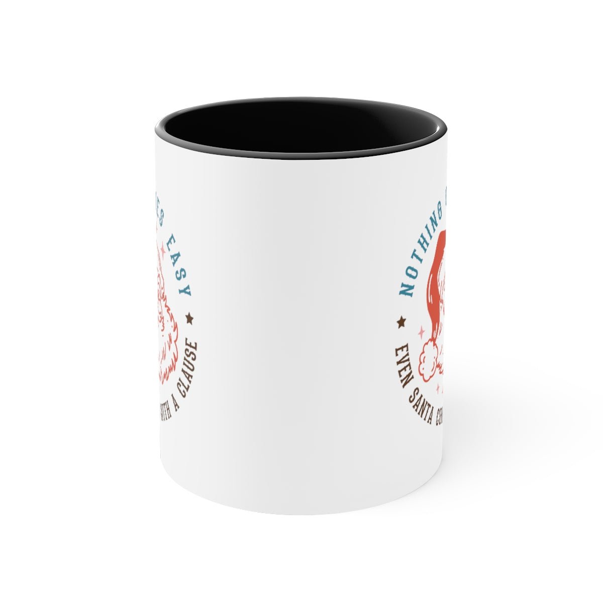 Nothing Comes Easy Even Santa Comes With a Clause - Color Handled Funny Mug - We Love Your Gift