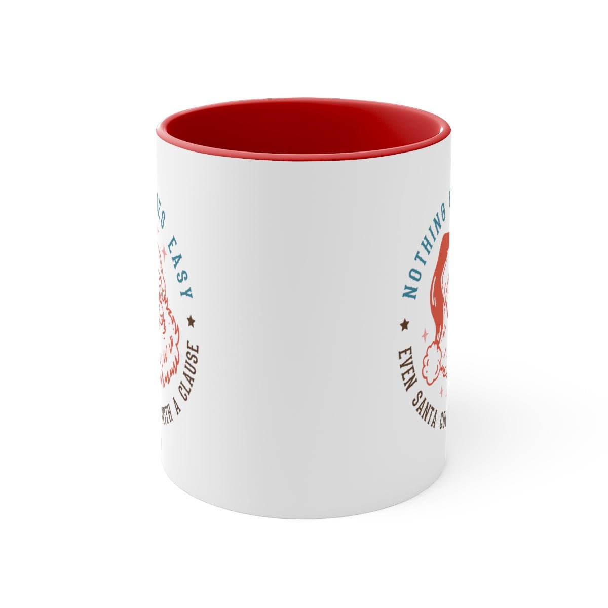 Nothing Comes Easy Even Santa Comes With a Clause - Color Handled Funny Mug - We Love Your Gift