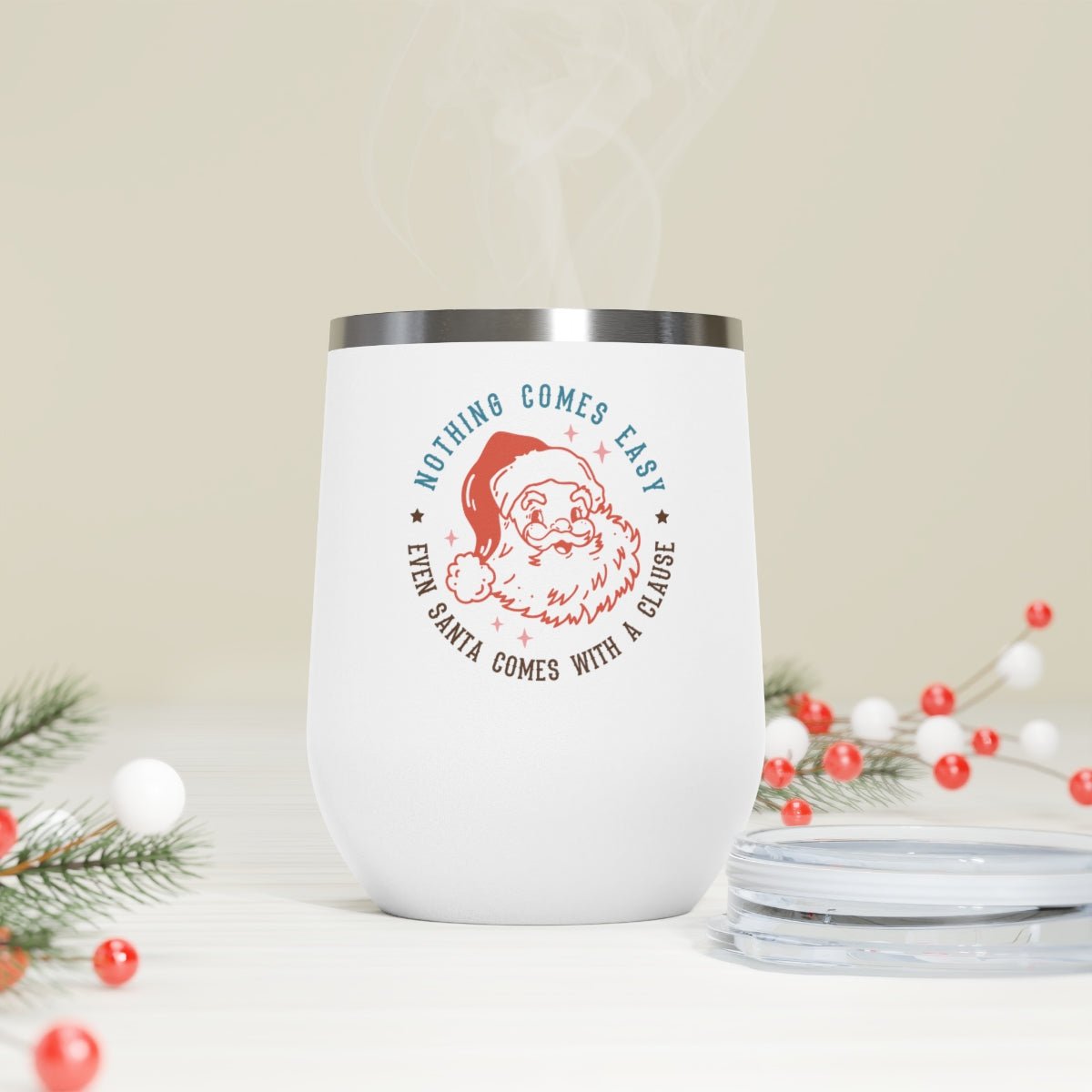 Nothing Comes Easy Even Santa Comes With a Clause - Holiday 12oz Insulated Wine Tumbler - We Love Your Gift