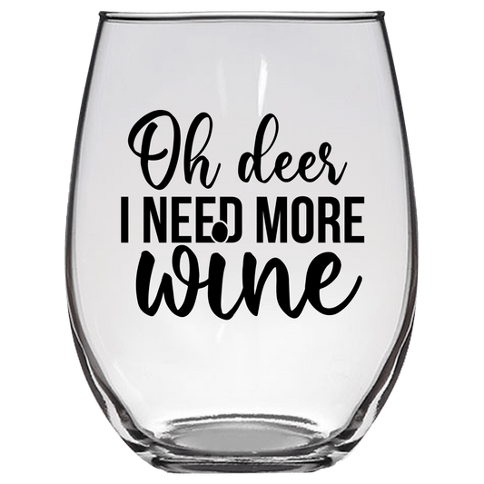 Oh Deer, I Need More Wine Funny Wine Glass - Gift Idea for Family and Friends - We Love Your Gift