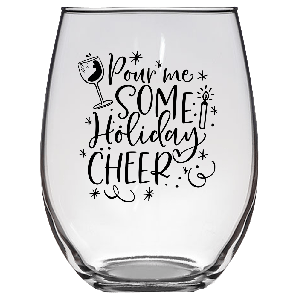 Pour Me Some Holiday Cheer Funny Wine Glass - Gift Idea for Family and Friends - We Love Your Gift