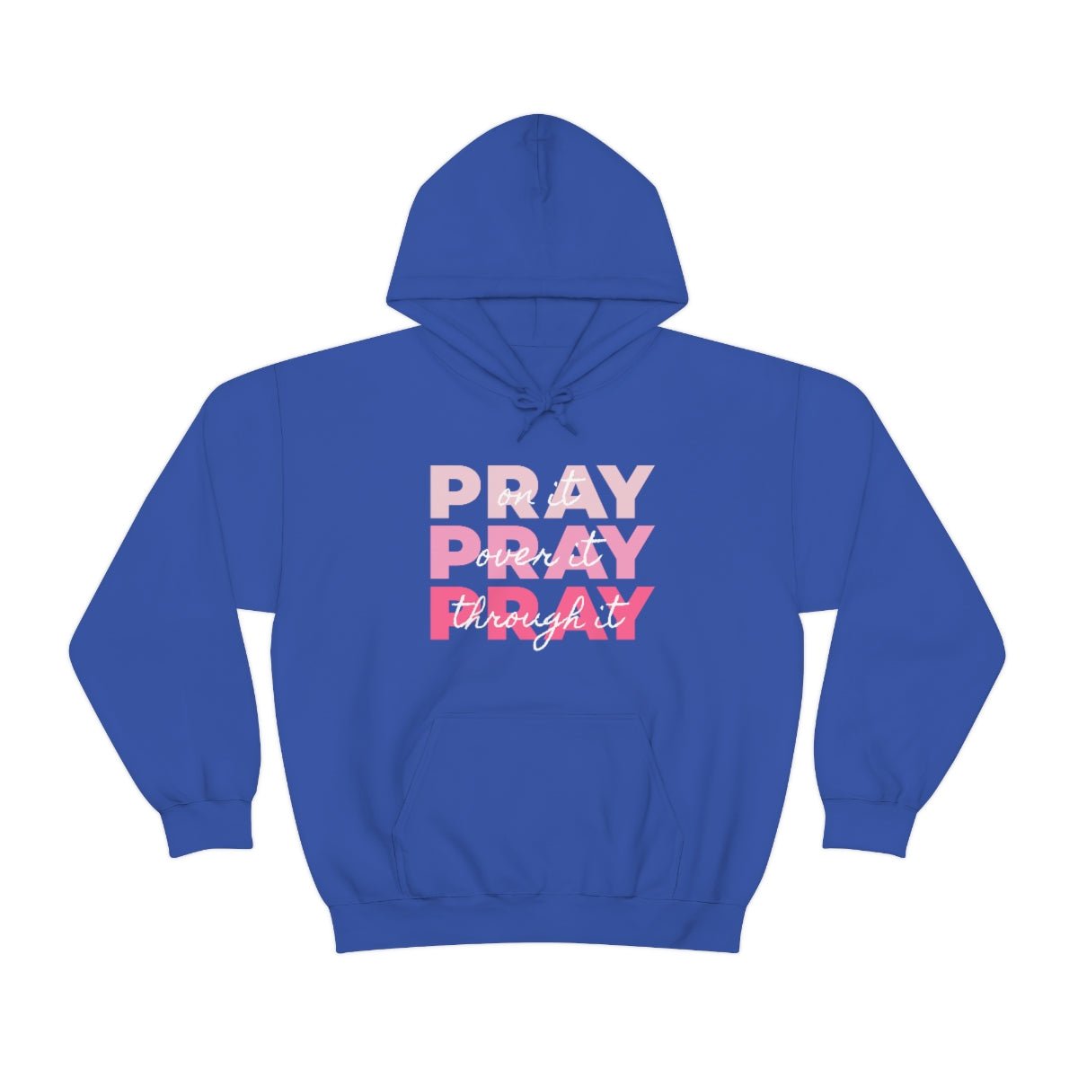 PRAY PRAY PRAY. Pray On It Pray Over It Pray Through It Hoodie - We Love Your Gift