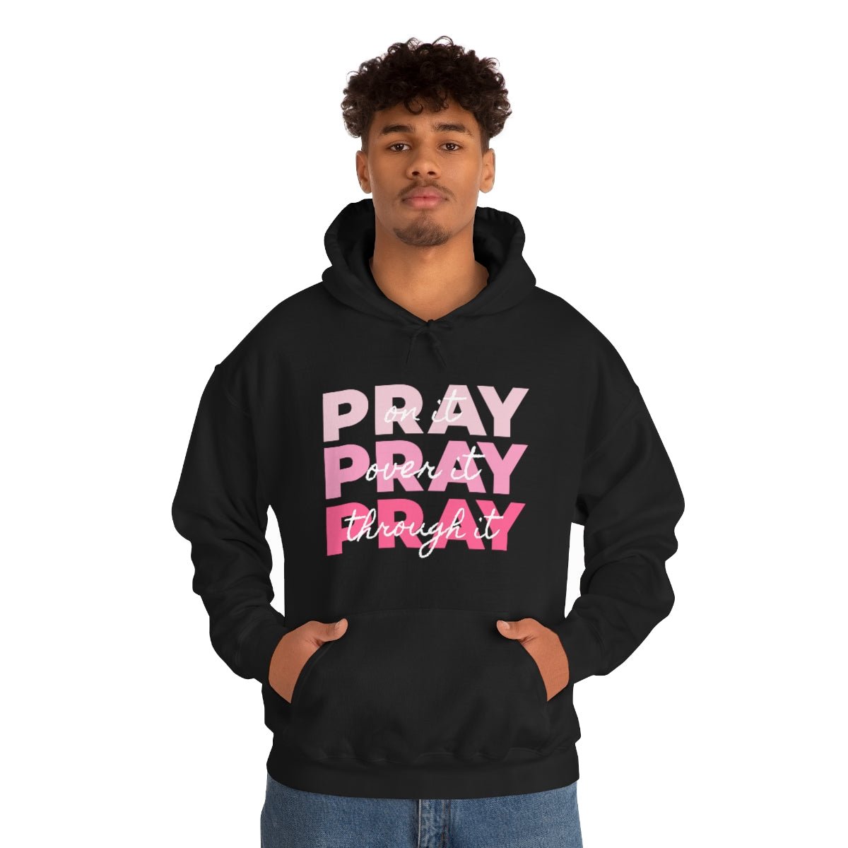 PRAY PRAY PRAY. Pray On It Pray Over It Pray Through It Hoodie - We Love Your Gift