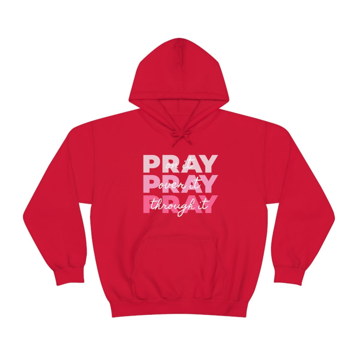 PRAY PRAY PRAY. Pray On It Pray Over It Pray Through It Hoodie - We Love Your Gift