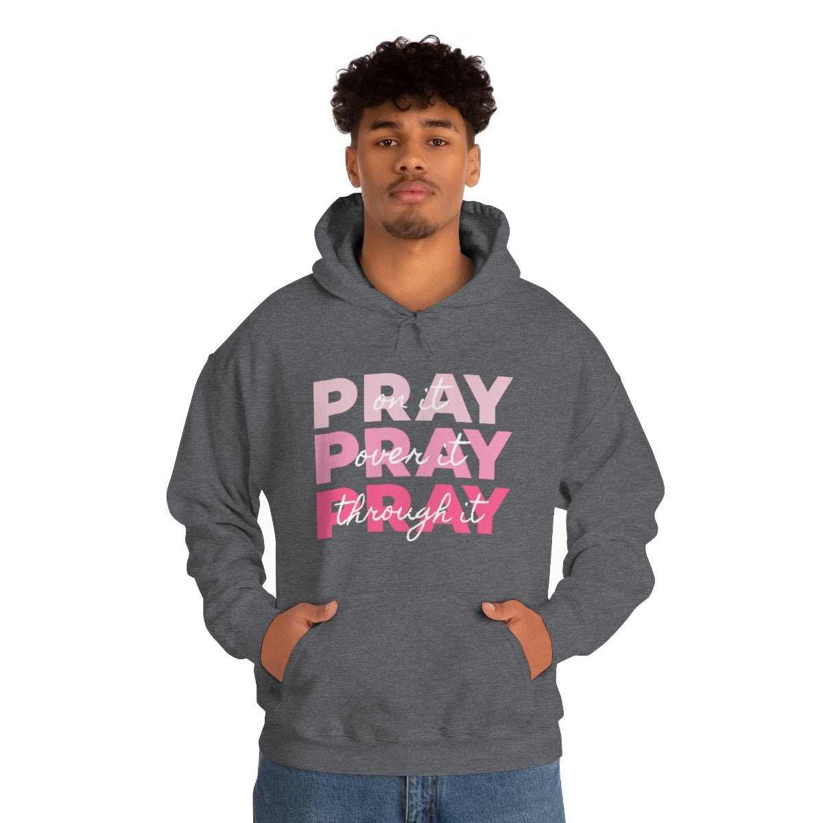 PRAY PRAY PRAY. Pray On It Pray Over It Pray Through It Hoodie - We Love Your Gift