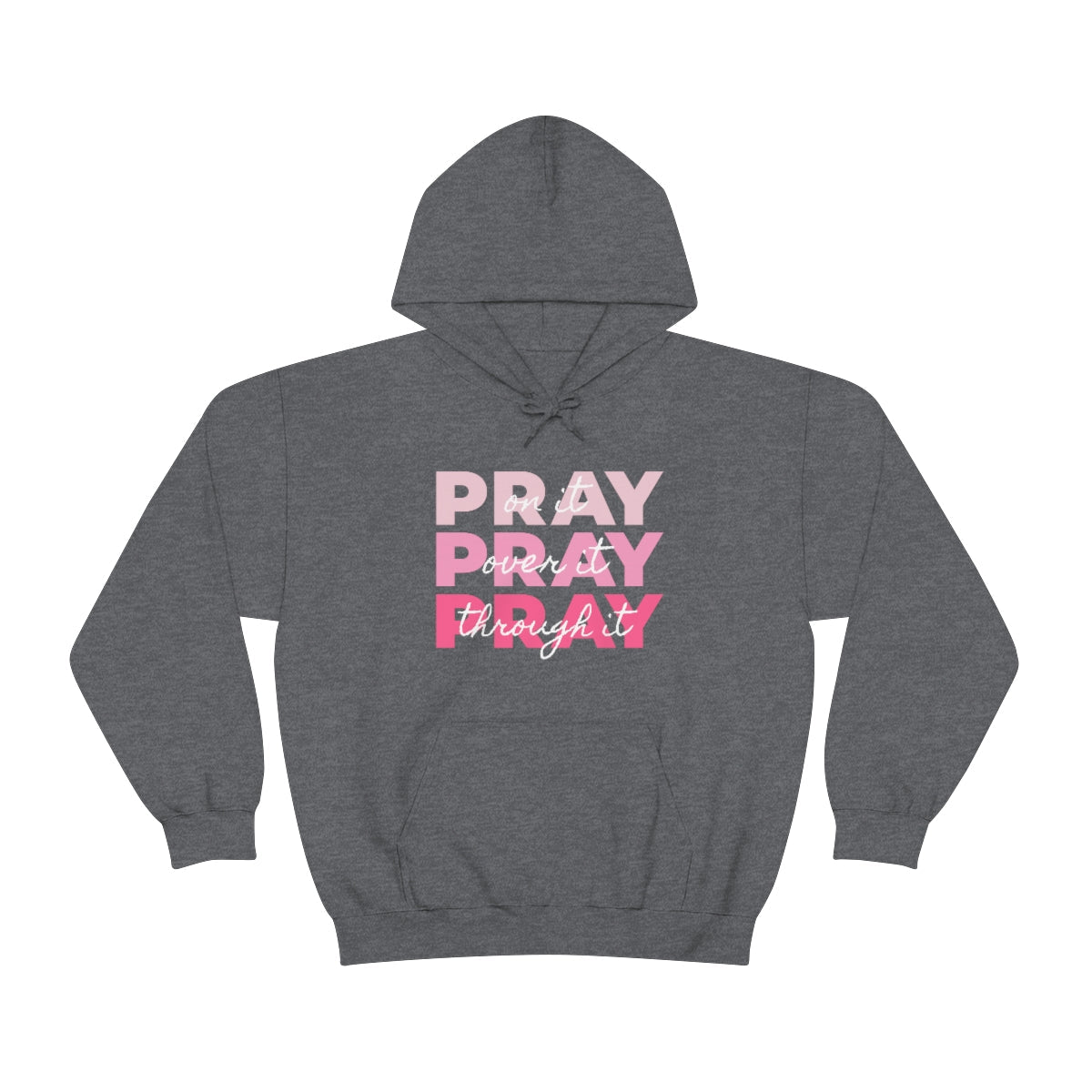 PRAY PRAY PRAY. Pray On It Pray Over It Pray Through It Hoodie - We Love Your Gift