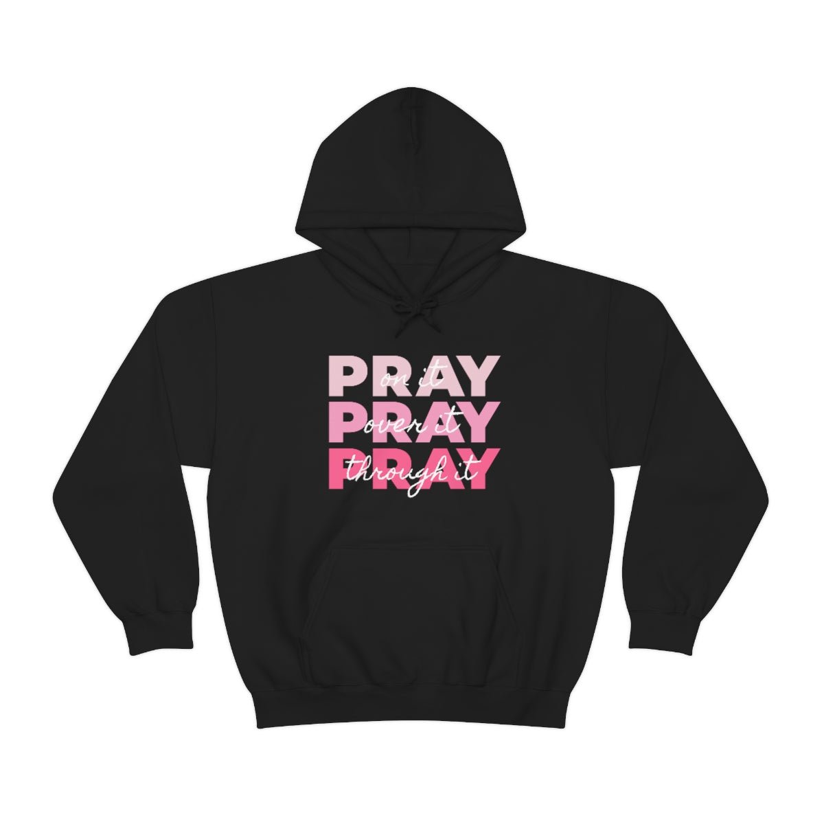 PRAY PRAY PRAY. Pray On It Pray Over It Pray Through It Hoodie - We Love Your Gift