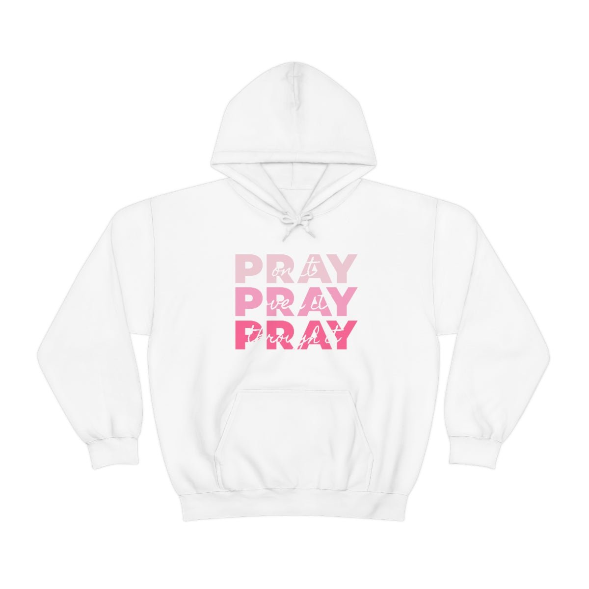 PRAY PRAY PRAY. Pray On It Pray Over It Pray Through It Hoodie - We Love Your Gift