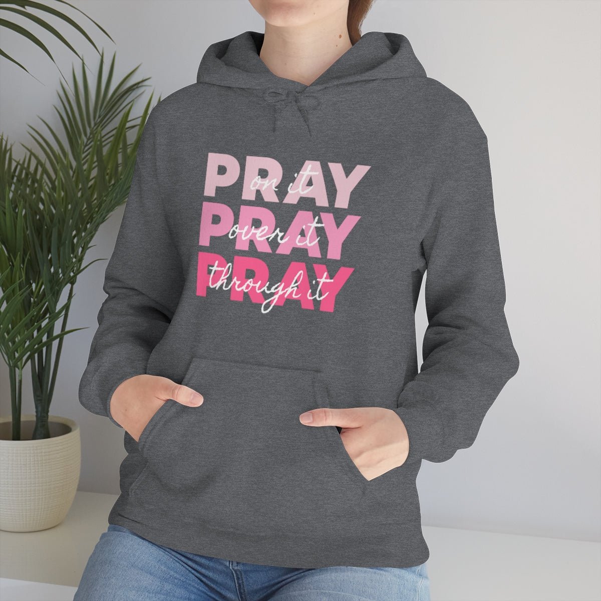 PRAY PRAY PRAY. Pray On It Pray Over It Pray Through It Hoodie - We Love Your Gift