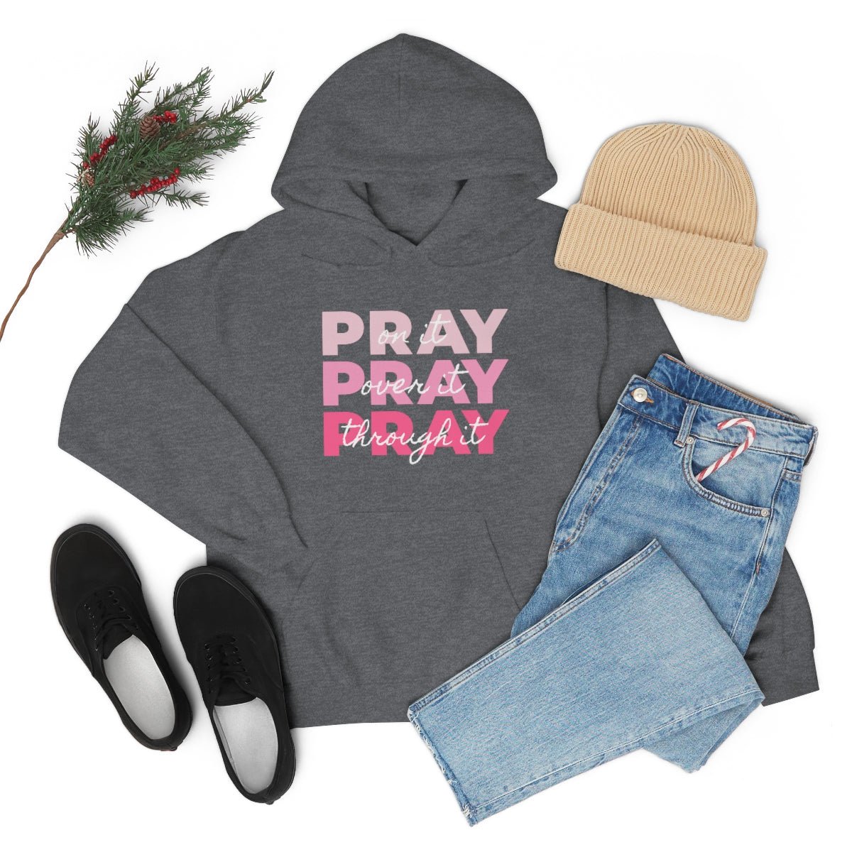 PRAY PRAY PRAY. Pray On It Pray Over It Pray Through It Hoodie - We Love Your Gift