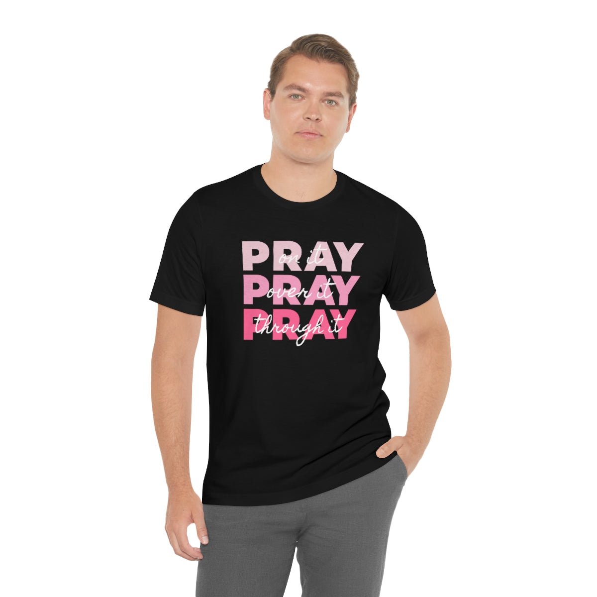 PRAY PRAY PRAY. Pray On It Pray Over It Pray Through It Tshirt - We Love Your Gift