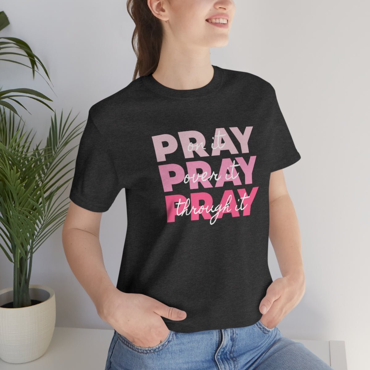 PRAY PRAY PRAY. Pray On It Pray Over It Pray Through It Tshirt - We Love Your Gift