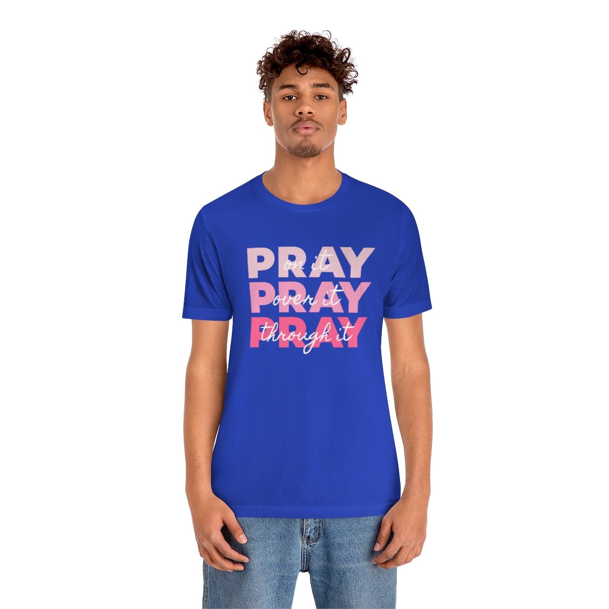 PRAY PRAY PRAY. Pray On It Pray Over It Pray Through It Tshirt - We Love Your Gift