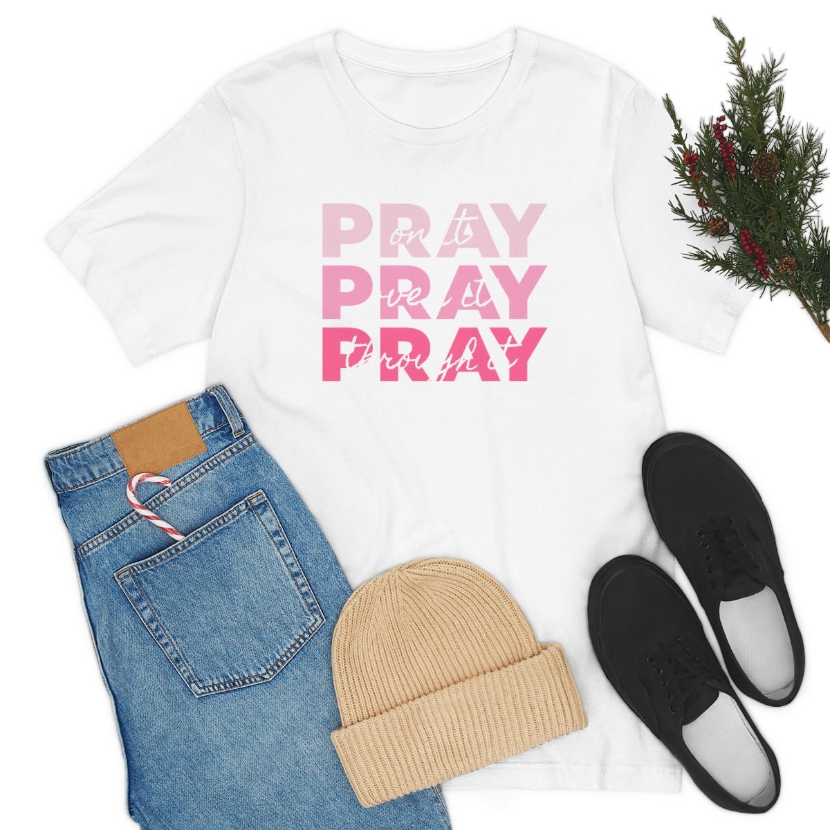 PRAY PRAY PRAY. Pray On It Pray Over It Pray Through It Tshirt - We Love Your Gift