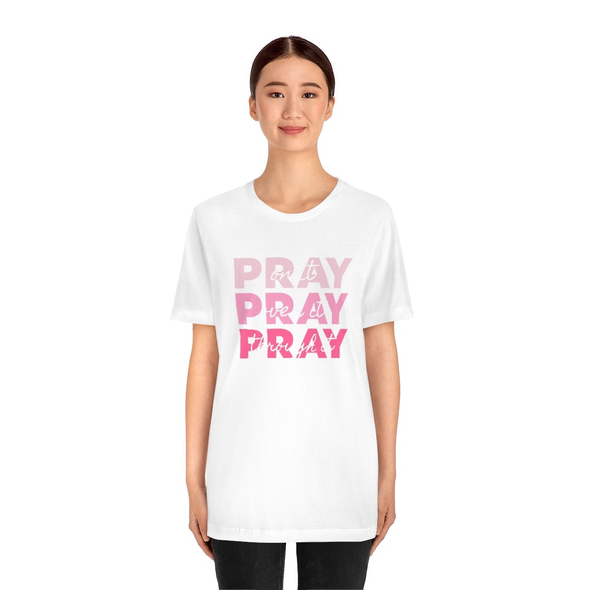 PRAY PRAY PRAY. Pray On It Pray Over It Pray Through It Tshirt - We Love Your Gift