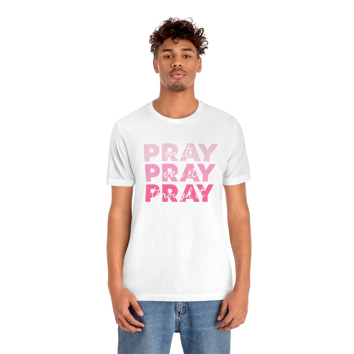 PRAY PRAY PRAY. Pray On It Pray Over It Pray Through It Tshirt - We Love Your Gift