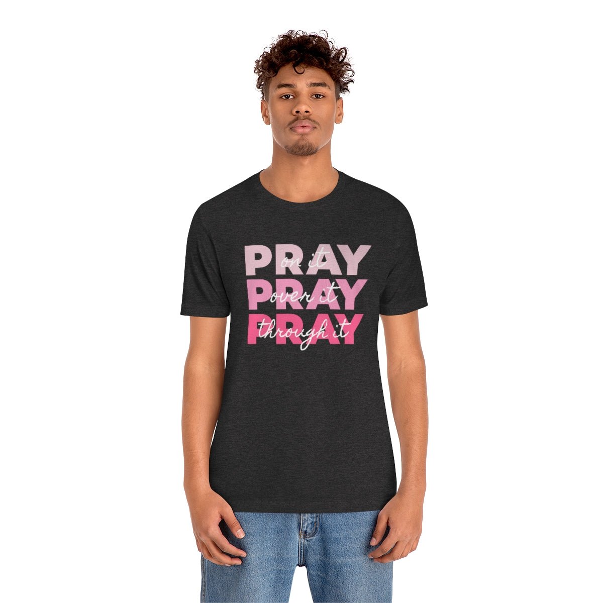 PRAY PRAY PRAY. Pray On It Pray Over It Pray Through It Tshirt - We Love Your Gift