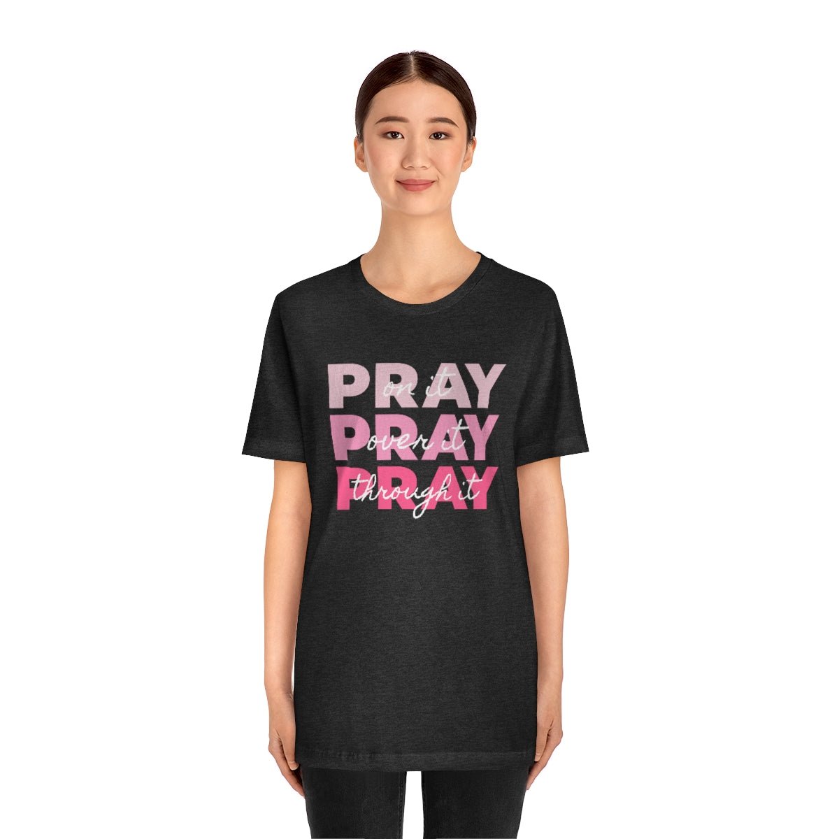 PRAY PRAY PRAY. Pray On It Pray Over It Pray Through It Tshirt - We Love Your Gift