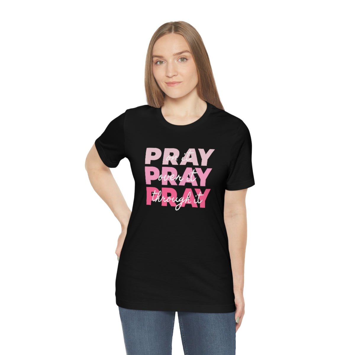 PRAY PRAY PRAY. Pray On It Pray Over It Pray Through It Tshirt - We Love Your Gift