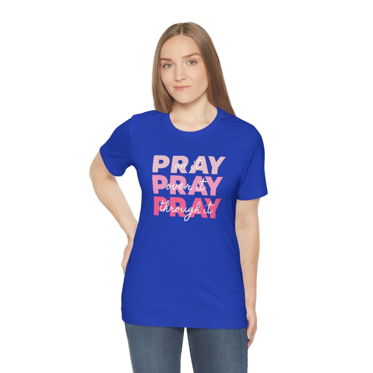 PRAY PRAY PRAY. Pray On It Pray Over It Pray Through It Tshirt - We Love Your Gift