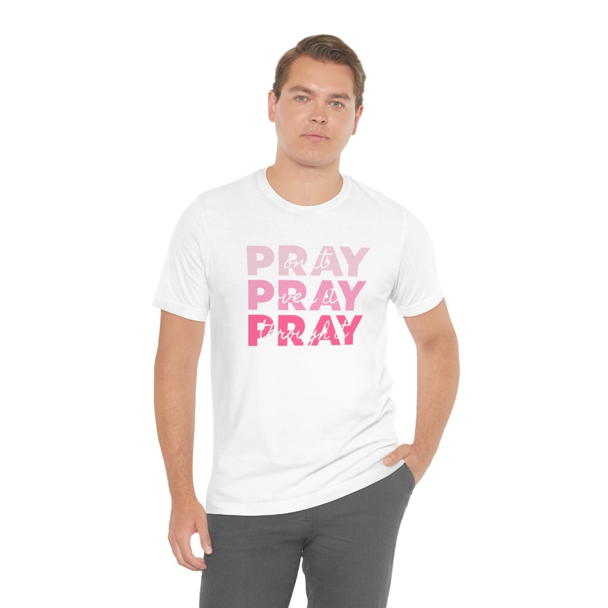 PRAY PRAY PRAY. Pray On It Pray Over It Pray Through It Tshirt - We Love Your Gift