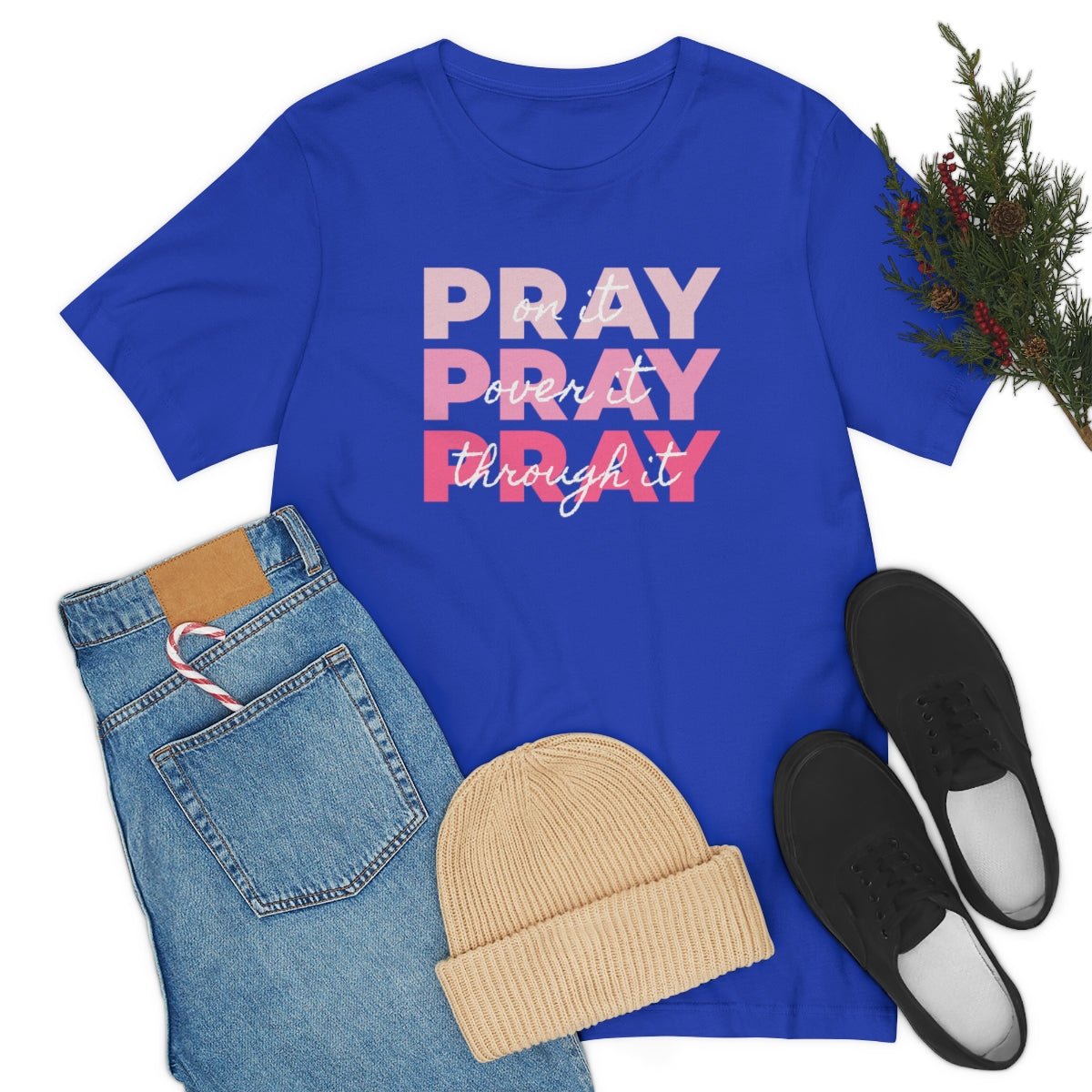 PRAY PRAY PRAY. Pray On It Pray Over It Pray Through It Tshirt - We Love Your Gift