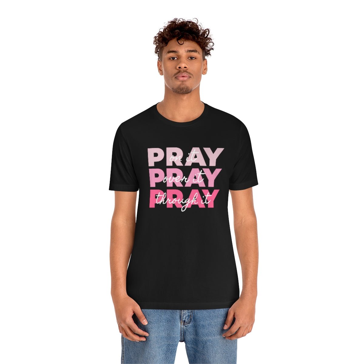 PRAY PRAY PRAY. Pray On It Pray Over It Pray Through It Tshirt - We Love Your Gift