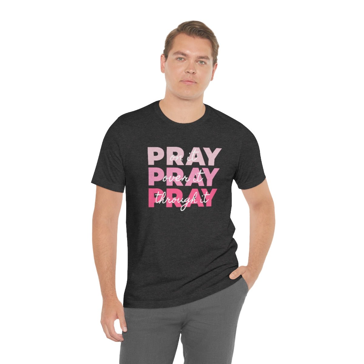 PRAY PRAY PRAY. Pray On It Pray Over It Pray Through It Tshirt - We Love Your Gift