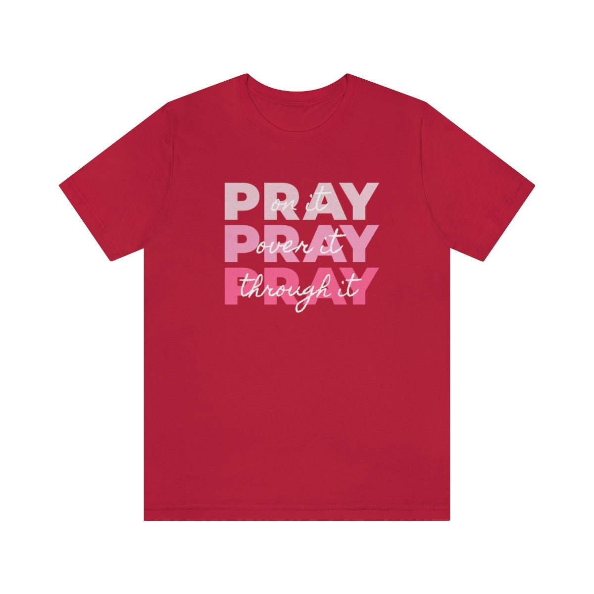 PRAY PRAY PRAY. Pray On It Pray Over It Pray Through It Tshirt - We Love Your Gift