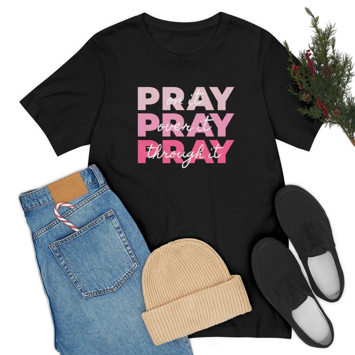 PRAY PRAY PRAY. Pray On It Pray Over It Pray Through It Tshirt - We Love Your Gift