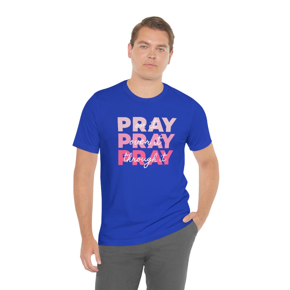 PRAY PRAY PRAY. Pray On It Pray Over It Pray Through It Tshirt - We Love Your Gift