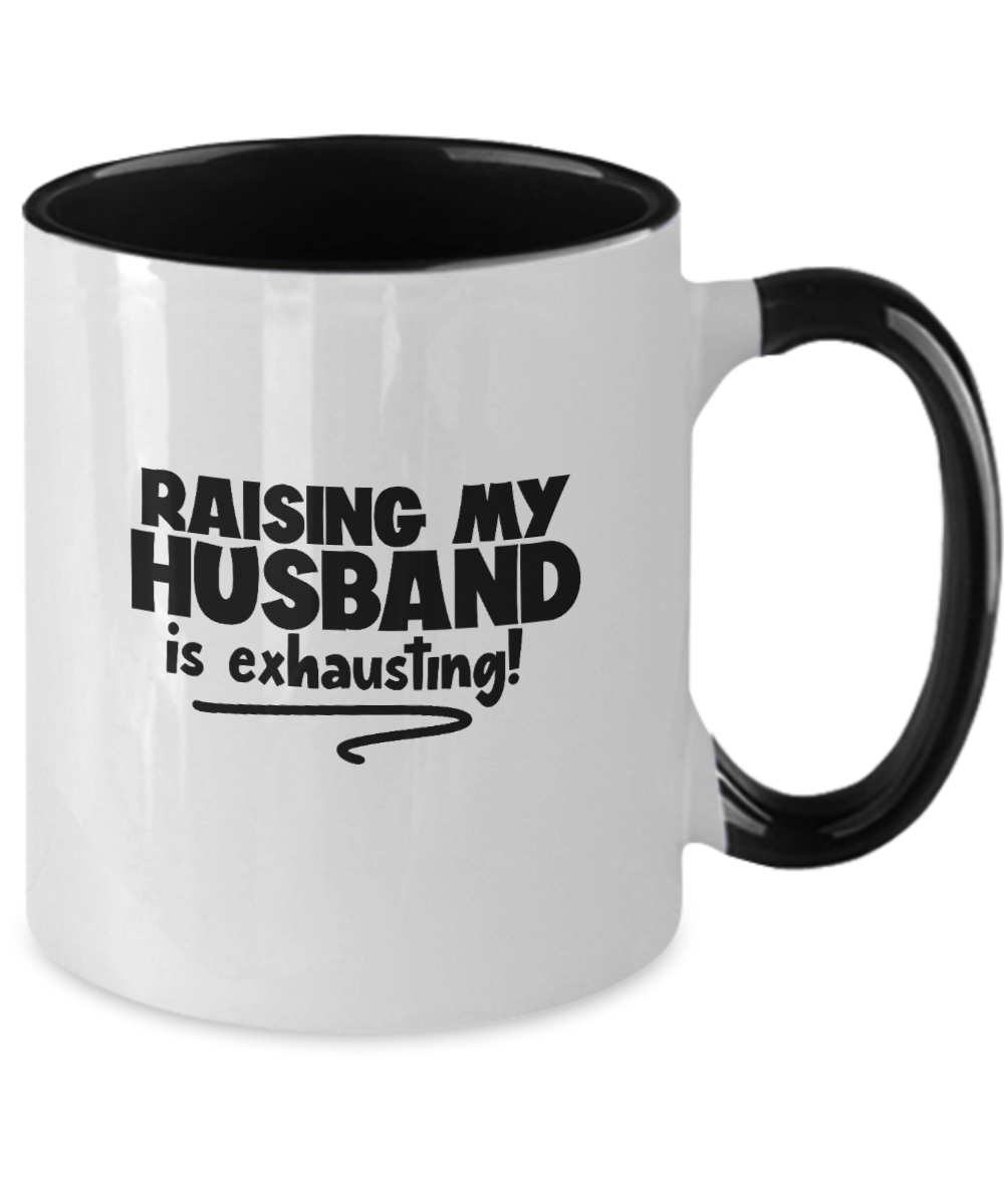 Raising My Husband Is Exhausting! Funny Mug - We Love Your Gift