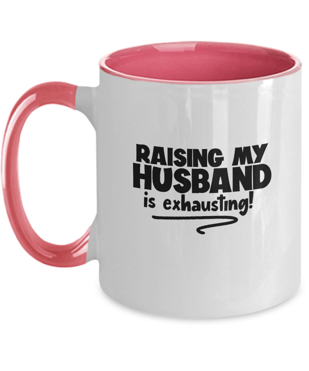 Raising My Husband Is Exhausting! Funny Mug - We Love Your Gift